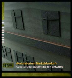 Kolumbarium Markoldendorf,Eine Ausstellung studentischer Entw&uuml;rfe